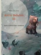 Ebook Arctic Babylon III di Matti Luostarinen edito da Books on Demand