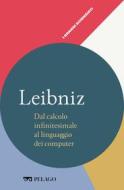 Ebook Leibniz - Dal calcolo infinitesimale al linguaggio dei computer di Bussotti Paolo, AA.VV. edito da Pelago