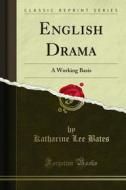 Ebook English Drama di Katharine Lee Bates, Lydia Boker Godfrey edito da Forgotten Books