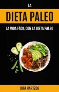 Ebook La Dieta Paleo: La Vida Fácil Con La Dieta Paleo di Jota Hartzog edito da Jota Hartzog