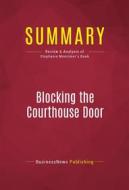 Ebook Summary: Blocking the Courthouse Door di BusinessNews Publishing edito da Political Book Summaries