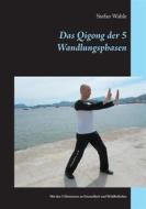 Ebook Das Qigong der 5 Wandlungsphasen di Stefan Wahle edito da Books on Demand