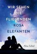 Ebook Wir sehen die fliegenden rosa Elefanten di Alisa Schiel edito da Books on Demand