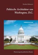Ebook Politische Architektur von Washington, D.C. di Ibrahim Bekmezci edito da Books on Demand