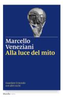 Ebook Alla luce del mito di Marcello Veneziani edito da Marsilio