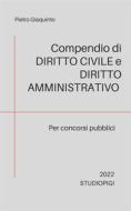 Ebook Compendio di DIRITTO CIVILE e DIRITTO AMMINISTRATIVO di Pietro Giaquinto edito da STUDIOPIGI Edizioni