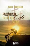 Ebook Paixão por Cristo, paixão por vidas di Paulo Lockmann edito da Teneo Publishing House