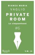 Ebook Private Room #6 di Vaglio Bianca Maria edito da Rizzoli First