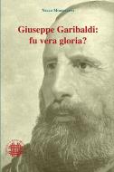 Ebook Giuseppe Garibaldi: fu vera gloria? di Nello Morsellino edito da Officina di Studi Medievali