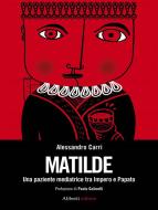 Ebook Matilde. Una paziente mediatrice tra Impero e Papato di Alessandro Carri edito da Aliberti Editore