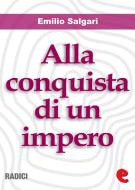 Ebook Alla Conquista di un Impero di Emilio Salgari edito da Kitabu