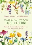 Ebook Stare in salute con fiori ed erbe di Hubert Bosch, Lucilla Satanassi edito da Humus Edizioni