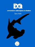 Ebook DQ Avventure subacquee in Sudan di Sara Valla edito da Sara Valla