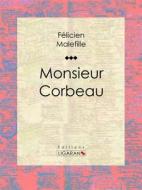 Ebook Monsieur Corbeau di Ligaran, Félicien Malefille edito da Ligaran
