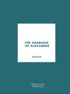 Ebook The Anabasis of Alexander di Arrian Of Nicomedia edito da Librorium Editions