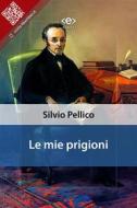 Ebook Le mie prigioni di Silvio Pellico edito da E-text