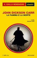Ebook La fiamma e la morte (Il Giallo Mondadori) di Dickson Carr John edito da Mondadori