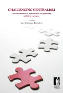 Ebook Challenging Centralism: Decentramento e autonomie nel pensiero politico europeo di Lea Campos Boralevi, Campos Boralevi, Lea (a cura di) edito da Firenze University Press