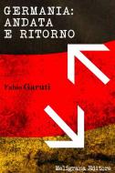 Ebook Germania: andata e ritorno di Fabio Garuti edito da Meligrana Giuseppe Editore