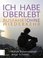 Ebook Ich habe überlebt di Aaron Rabensteiner, Artur Schmitt edito da Athesia Tappeiner Verlag