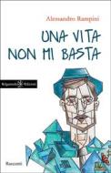 Ebook Una vita non mi basta di Alessandro Rampini edito da Gilgamesh Edizioni