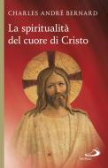 Ebook La spiritualità del cuore di Cristo di Bernard Charles André edito da San Paolo Edizioni