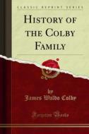 Ebook History of the Colby Family di James Waldo Colby edito da Forgotten Books