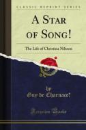 Ebook A Star of Song! di Guy de Charnacé edito da Forgotten Books