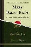 Ebook Mary Baker Eddy di Myra Belle Lord edito da Forgotten Books