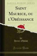 Ebook Saint Maurice, ou l'Obéissance di Henri Ghéon edito da Forgotten Books