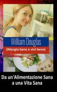 Ebook Da Un’Alimentazione Sana A Una Vita Sana di William Douglas edito da Babelcube Inc.