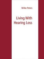 Ebook Living With Hearing Loss di Mirko Peters edito da Books on Demand
