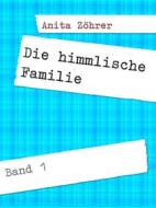 Ebook Die himmlische Familie di Anita Zöhrer edito da Books on Demand