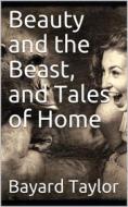 Ebook Beauty and the Beast, and Tales of Home di Bayard Taylor edito da iOnlineShopping.com
