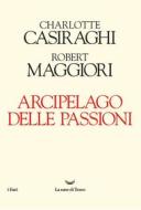 Ebook Arcipelago delle passioni di Charlotte Casiraghi, Robert Maggiori edito da La nave di Teseo
