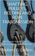 Ebook Shafting, Pulleys, Belting and Rope Transmission di Hubert E. Collins edito da iOnlineShopping.com
