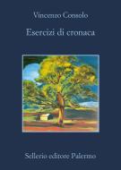 Ebook Esercizi di cronaca di Vincenzo Consolo edito da Sellerio Editore