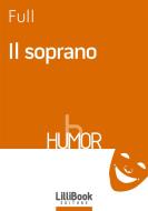 Ebook Il soprano di Full edito da LilliBook Edizioni