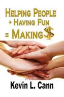 Ebook Helping People + Having Fun = Making $ di Kevin L. Cann edito da RWG Publishing