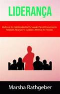 Ebook Liderança: Melhorar As Habilidades De Persuasão Para O Crescimento Pessoal E Alcançar O Sucesso E Motivar As Pessoas di Marsha Rathgeber edito da Marsha Rathgeber