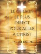 Ebook Le chemin le plus direct pour aller à Christ di Jacob Böhme edito da Books on Demand