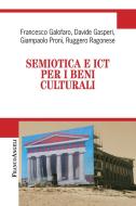 Ebook Semiotica e ICT per i Beni Culturali di Francesco Galofaro, Davide Gasperi, Giampaolo Proni, Ruggero Ragonese edito da Franco Angeli Edizioni