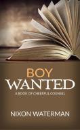 Ebook “Boy Wanted” - A Book of Cheerful Counsel di Nixon Waterman edito da Nixon Waterman