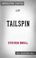 Ebook Tailspin: The People and Forces Behind America&apos;s Fifty-Year Fall--and Those Fighting to Reverse It by Steven Brill | Conversation Starters di dailyBooks edito da Daily Books