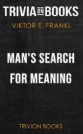 Ebook Man's Search for Meaning by Viktor E. Frankl (Trivia-On-Books) di Trivion Books edito da Trivion Books