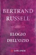 Ebook Elogio dell'ozio di Bertrand Russell edito da Longanesi