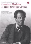 Ebook Gustav Mahler. Il mio tempo verrà. La sua musica raccontata da critici, scrittori e interpreti. 1901-2010 di G. (cur.) Fournier-Facio edito da Il Saggiatore