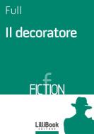 Ebook Il decoratore di Full edito da LilliBook Edizioni