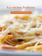 Ebook La cucina Italiana per una dieta perfetta (tradotto) di Autori vari edito da Anna Ruggieri
