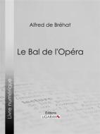 Ebook Le bal de l&apos;Opéra di Ligaran, Alfred de Bréhat edito da Ligaran
